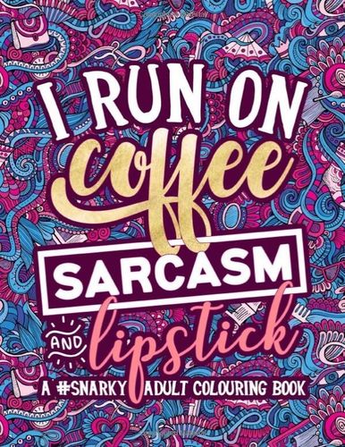 Aikuisten värityskirja - I Run on Coffee, Sarcasm and Lipstick